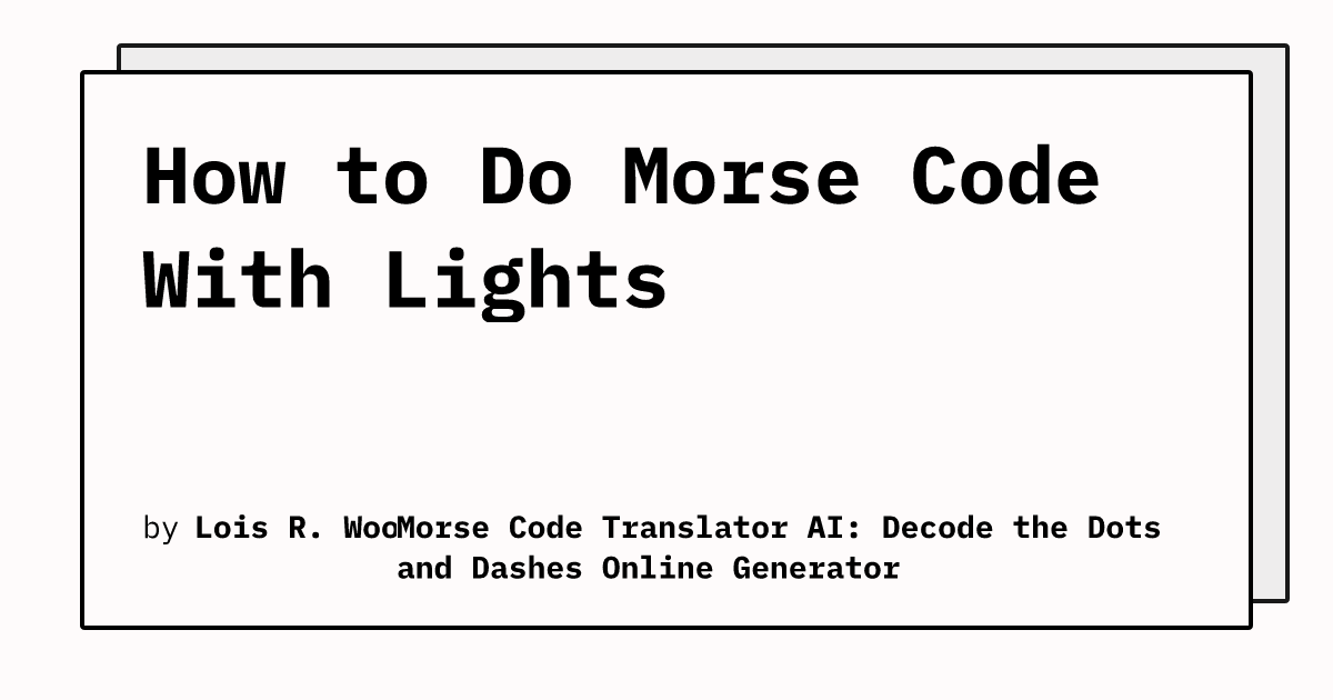 How To Do Morse Code With Lights Morse Code Translator Ai Decode The Dots And Dashes Online 0345