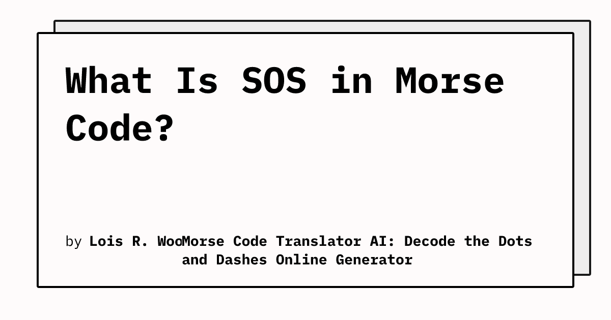 What Is SOS in Morse Code? | Morse Code Translator AI: Decode the Dots ...