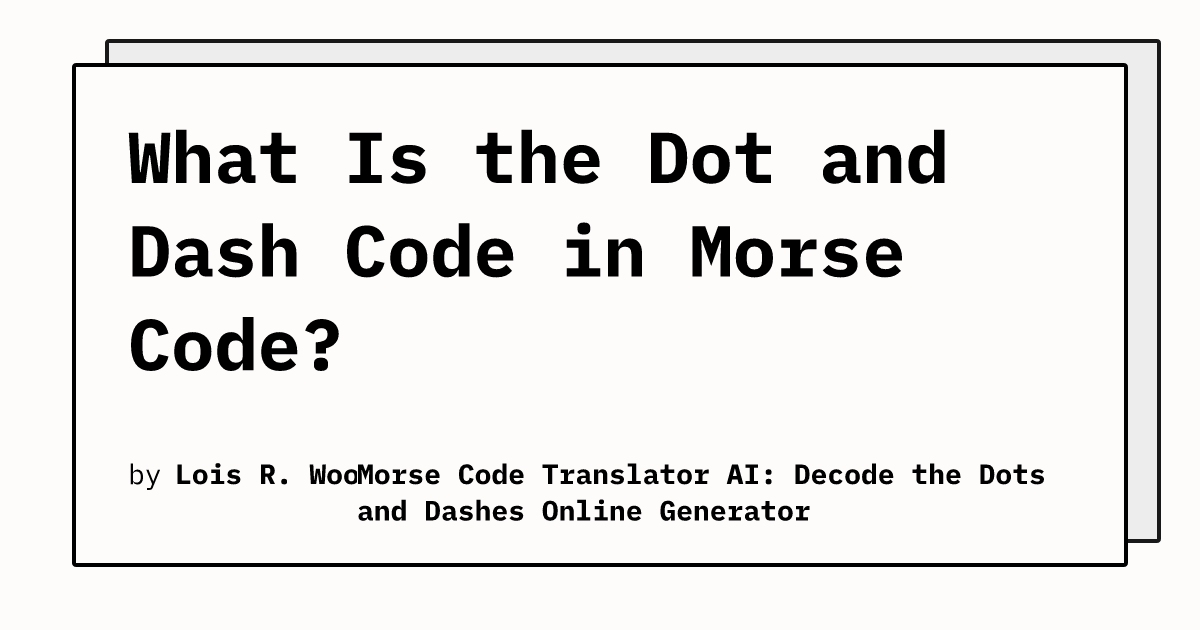 What Is the Dot and Dash Code in Morse Code? | Morse Code Translator AI ...